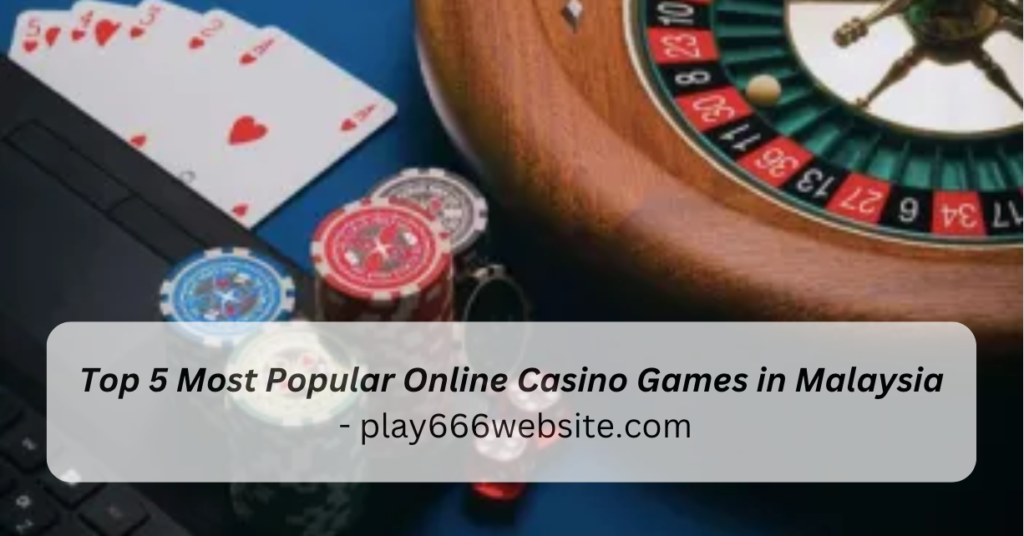 Top 5 Most Popular Online Casino Games in Malaysia