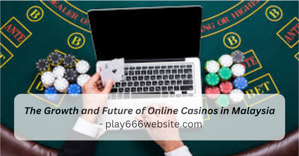 The Growth and Future of Online Casinos in Malaysia