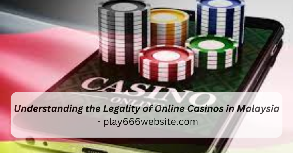 Understanding the Legality of Online Casinos in Malaysia